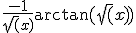 \frac{-1}{\sqrt(x)}\arctan(\sqrt(x))